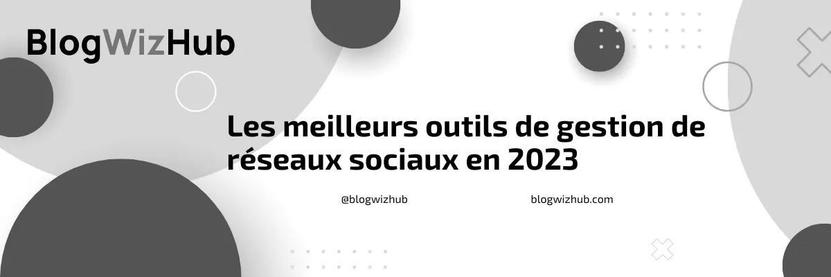 Les meilleurs outils de gestion de réseaux sociaux en 2023